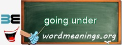 WordMeaning blackboard for going under